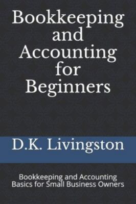 Bookkeeping and Accounting for Beginners: Bookkeeping and Accounting Basics f...