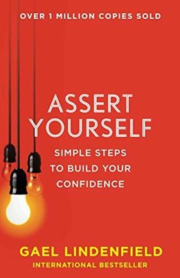 ASSERT YOURSELF: Simple Steps to Build Your Confidence by Lindenfield, Gael The