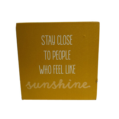 Say Close to People Who Feel Like sunshine 6x6 Wall/shelf art (distressed piece)