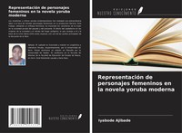 RepresentacióN De Personajes Femeninos En La Novela Yoruba Moderna Ajibade Buch