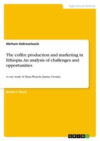The Coffee Production And Marketing In Ethiopia. An Analysis Of Challenges And O