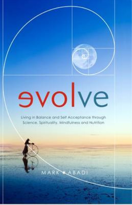 Evolve: Living in Balance and Self Acceptance Through Science, Spirituality, Min