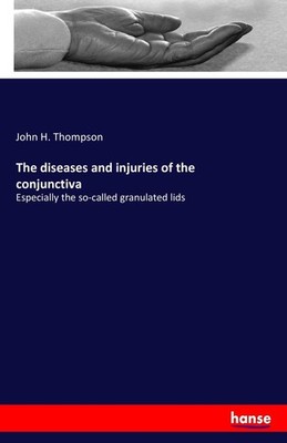 The diseases and injuries of the conjunctiva John H. Thompson