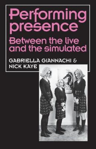 Thumbnail - Performing Presence: Between The Live And The Simulated (theatre: