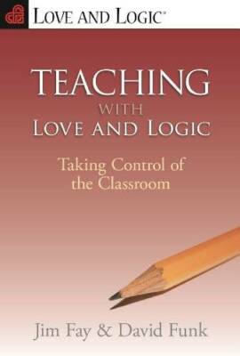 Teaching with Love & Logic: Taking Control of the Classroom - VERY GOOD