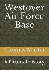 Westover Air Force Base: A Pictorial History