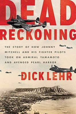 Dead Reckoning: The Story of How Johnny Mitchell and His Fighter Pilots Took ...