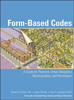 Form Based Codes: A Guide for Planners Urban Designers by Daniel Parolek