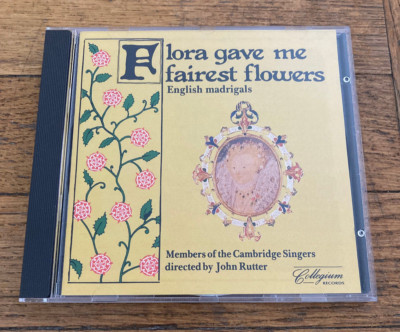 FLORA GAVE ME FAIREST FLOWERS English Madrigals Cambridge Singers John Rutter CD