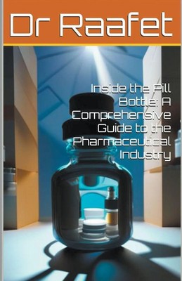 Inside the Pill Bottle A Comprehensive Guide to the Pharmaceutical Industry Buch