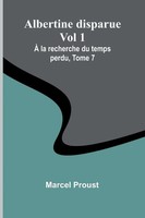Albertine Disparue Vol 1; À La Recherche Du Temps Perdu, Tome 7 | Marcel Proust