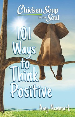 Amy Newmark | Chicken Soup for the Soul: 101 Ways to Think Positive | Buch