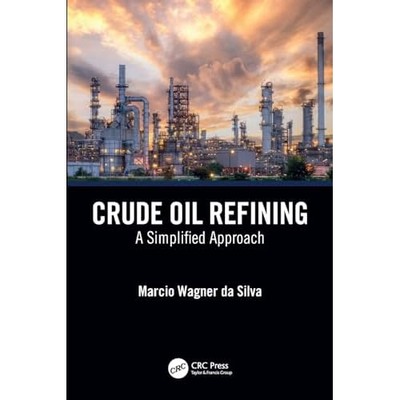 Crude Oil Refining Processes : a Simplified Approach -  NEW Marcio Wagner D 2022