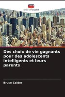 Bruce Calder | Des Choix De Vie Gagnants Pour Des Adolescents Intelligents Et...