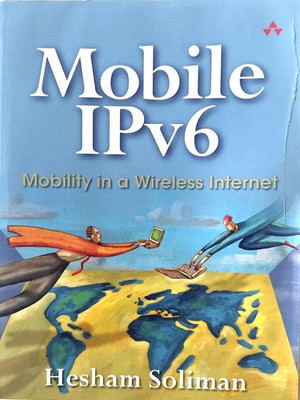 Mobile IPv6: Mobility in a Wireless Internet by Hesham Soliman