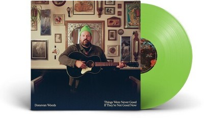 Donovan Woods - Things Were Never Good If They're Not Good Now (GREEN) - FOLK *N