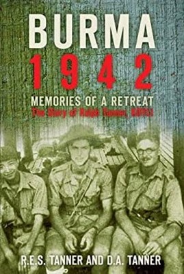 Burma 1942 : Memories of a Retreat Hardcover R. E. S., Tanner, D.