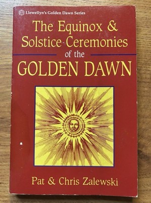 Equinox and Solstice Ceremonies of the Golden Dawn by Christine Zalewski and...