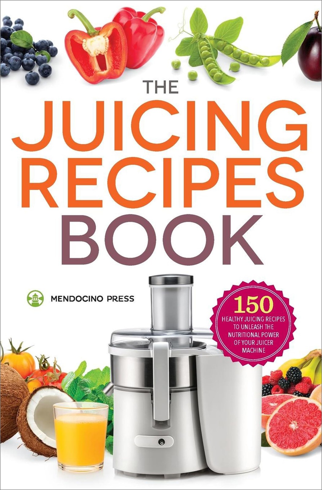 The Juicing Recipes Book: 150 Healthy Juicer Recipes to Unle