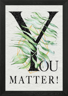You matter schwarz gerahmtes Wandbild Poster Leinwanddruck Bild