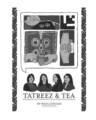 Tatreez & Tea: Embroidery and Storytelling in the Palestinian Diaspora by Ghnaim