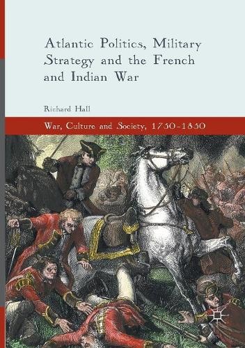 Atlantic Politics, Military Strategy and the French and India... - 9783319808642