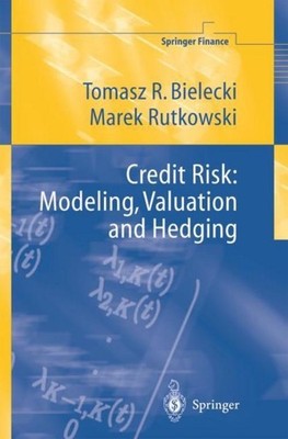 Credit Risk: Modeling, Valuation and Hedging Tomasz R. Bielecki