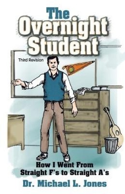 The Overnight Student Third Revision: How I Went from Straight F's to Straight