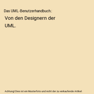 Das UML-Benutzerhandbuch.: Von den Designern der UML., Grady Booch, James Rumbau