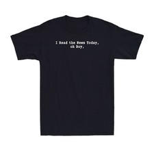 I Read the News Today, Oh Boy Funny Saying Men's T-Shirt