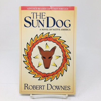 The Sun Dog ARC Novel of Native America by Robert Downes Iroquois Book Proof