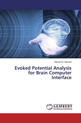 Nishant K. Nishant | Evoked Potential Analysis for Brain Computer Interface