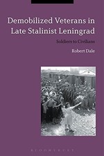 DEMOBILIZED VETERANS IN LATE STALINIST LENINGRAD: SOLDIERS By Robert Dale