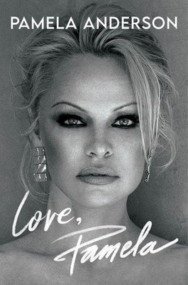Anderson, P: Love, Pamela Her new memoir, taking control of her own narrative...