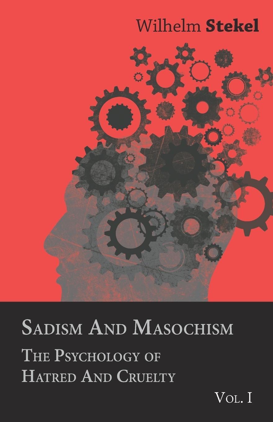 Thumbnail - Sadism And Masochism - The Psychology Of Hatred And Cruelty - Vol. I.