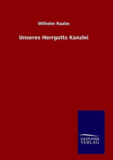 Unseres Herrgotts Kanzlei | Buch | 9783846062982 - Wilhelm Raabe