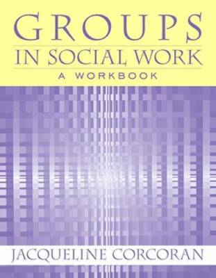 Groups in Social Work: A Workbook - Paperback By Corcoran, Jacqueline - GOOD