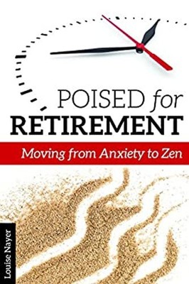 Poised for Retirement : Moving from Anxiety to Zen Paperback Loui