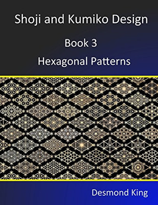 Shoji and Kumiko Design: Book 3 Hexagonal Patterns - Paperback NEW King, Desmond