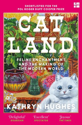 Catland Feline Enchantment and the Making of the Modern World Kathryn Hughes