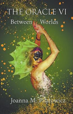 The Oracle VI   Between Worlds By Joanna M Pilatowicz - New Copy - 9781393406662