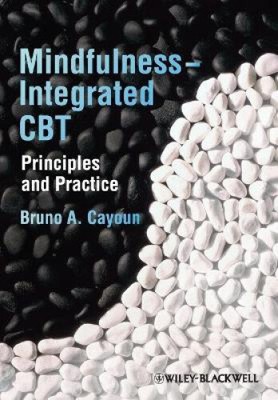 Achtsamkeitsintegrierte CBT: Prinzipien und Praxis von Bruno A. Cayoun