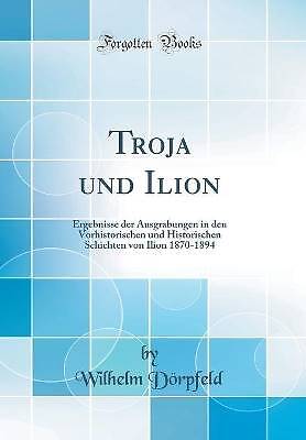 Troja und Ilion Ergebnisse der Ausgrabungen in den