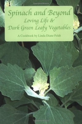 Spinach and Beyond: Loving Life and Dark Green Leafy Vegetables - Feldt, Lin...