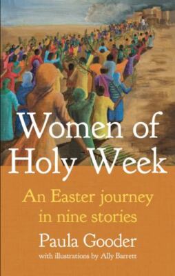 Women of Holy Week: An Easter Journey in Nine Stories, Gooder, Paula, New Book