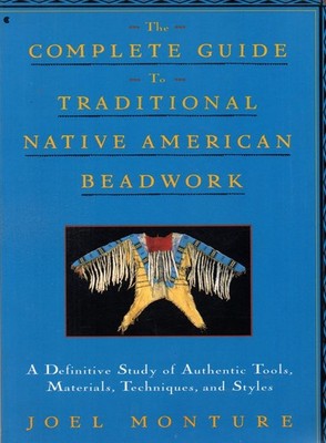 The Complete Guide to Traditional Native American Beadwork: A Definitive Stu...