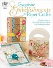 Exquisite Embellishments for Paper Crafts : Creative Ideas to Dress up Greeting Cards, Gift Packages and More by Keri Lee Sereika (2012, Paperback)