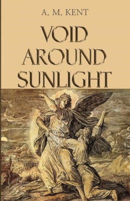 Void Around Sunlight - Paperback NEW Kent, A. M. 12/07/2023