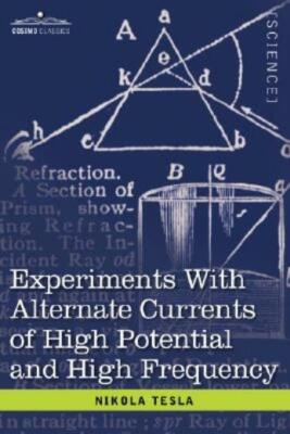 Experiments With Alternate Currents Of High Potential And High Frequency