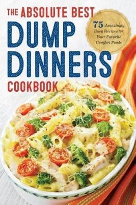 Dump Dinners: The Absolute Best Dump Dinners Cookbook with 75 Amazin - VERY GOOD